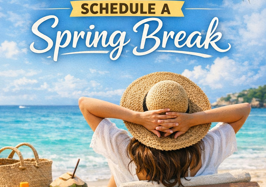 10 Reasons Why You Need to Schedule a “Spring Break”